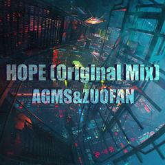 HOPE -（AGMS & ZUOFAN Original Mix）