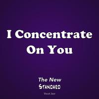 Standard - I Concentrate On You (karaoke)