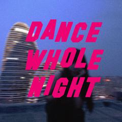 Dance Whole Night