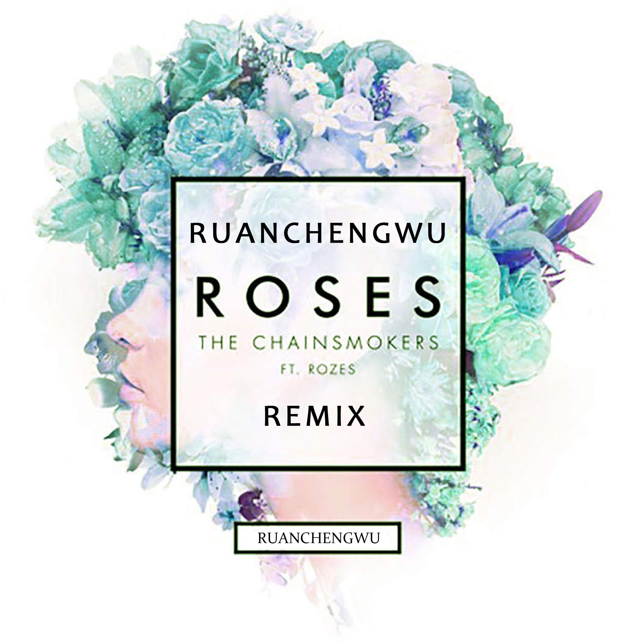 Roses （ RuanChengWu Remix ）专辑