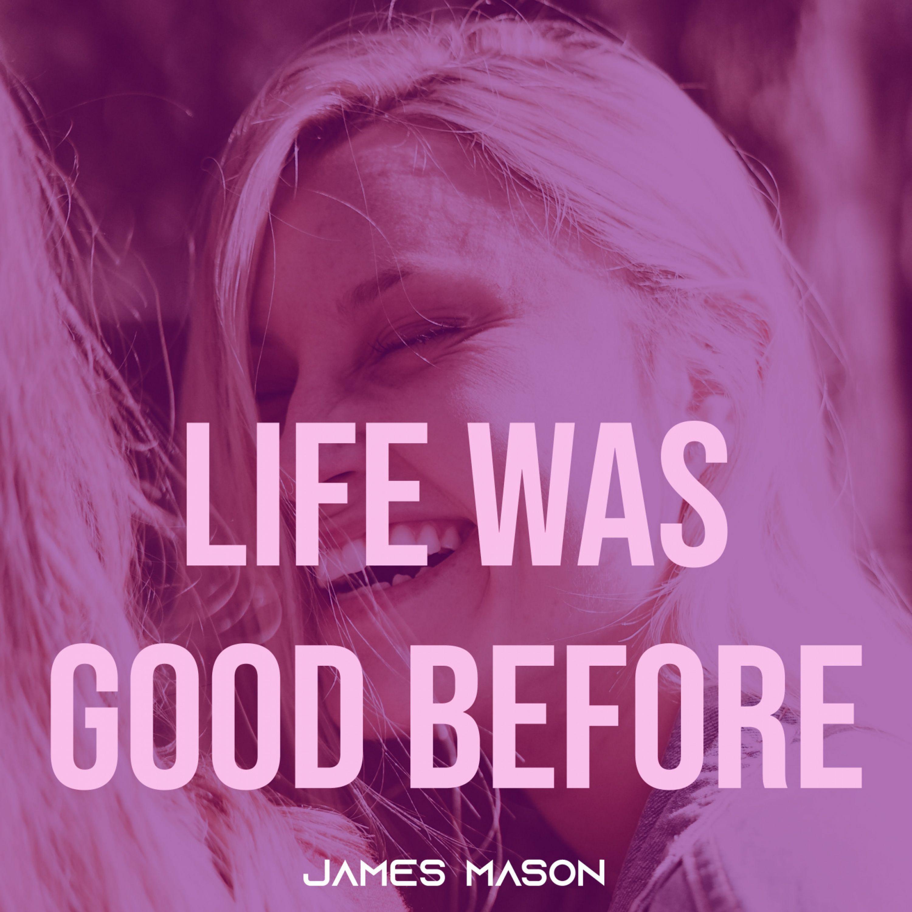 Life Was Good Before