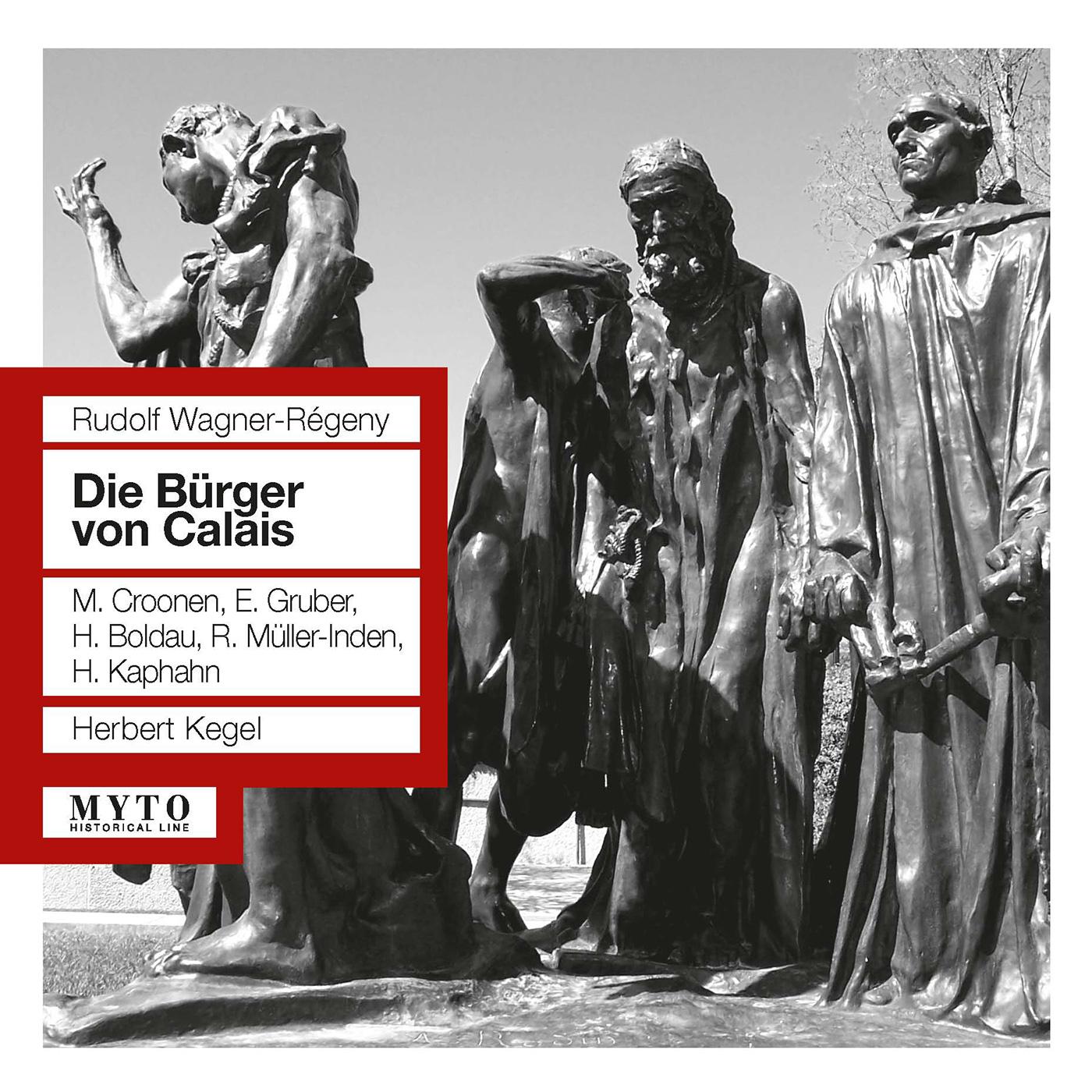 WAGNER-RÉGENY, R.: Bürger von Calais (Die) [Opera] (Kaphahn, Croonen, Gruber, Leipzig Radio Choir and Orchestra, Kegel) (1958)