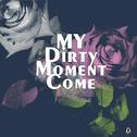 My Dirty Moment Come专辑