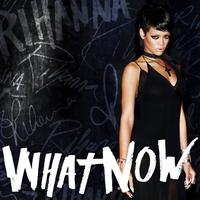 What Now - Rihanna 原唱