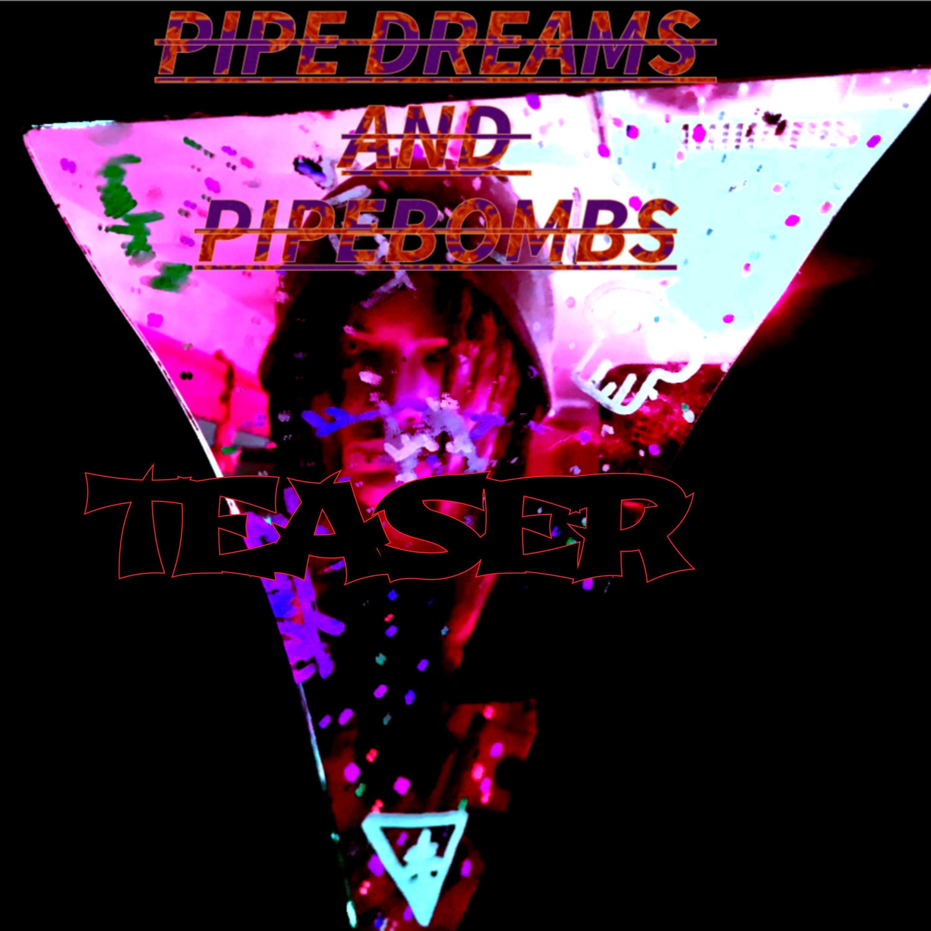 PIPE DREMS AND PIPE BOMBS TEASER
