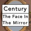 Century - The Face in the Mirror