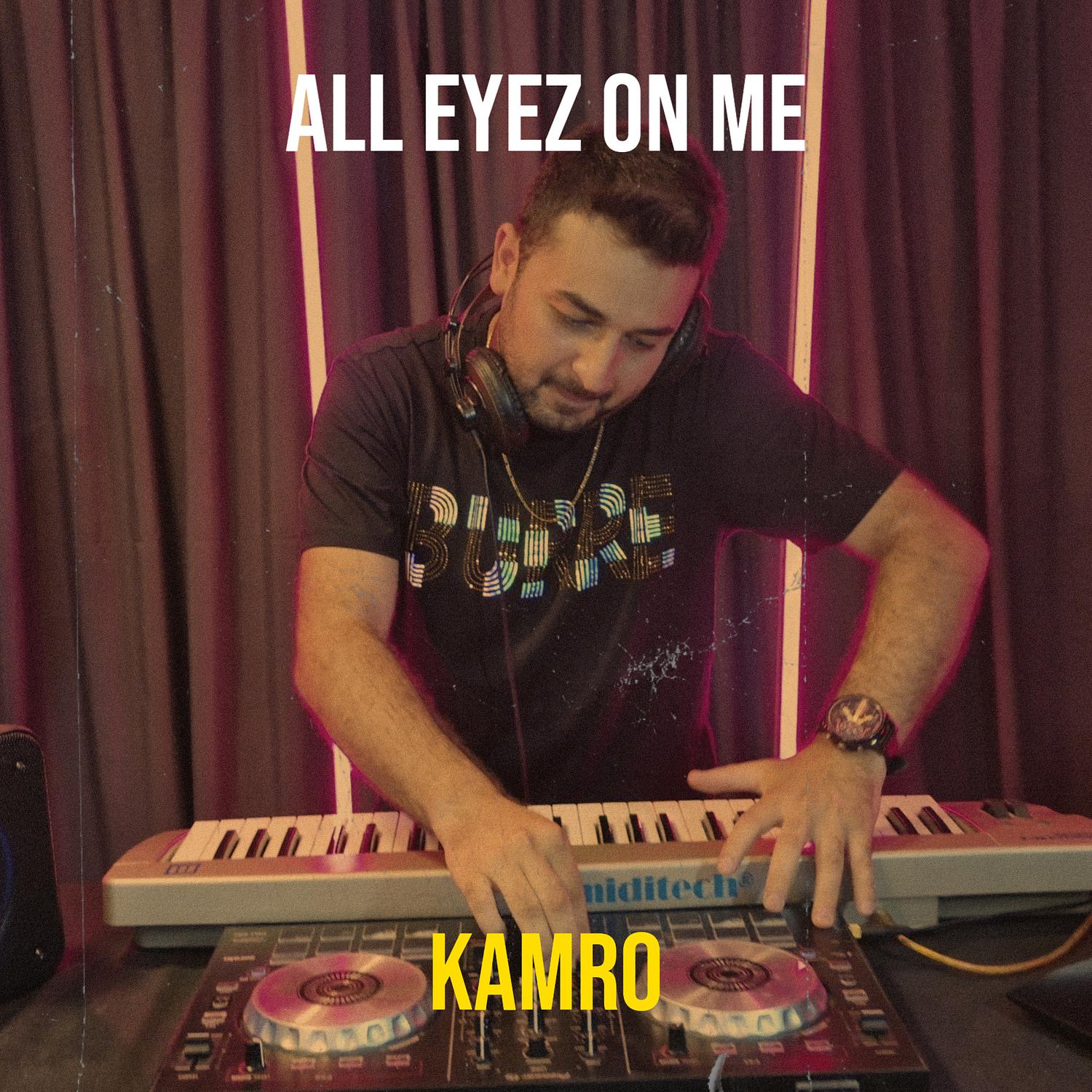 Kamro - All Eyez on Me