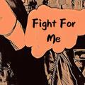 Fight For Me