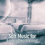 Soft Music for Long Dreaming – Easy Listening, New Age Sleeping Songs, No More Stress, Chilled Sound专辑