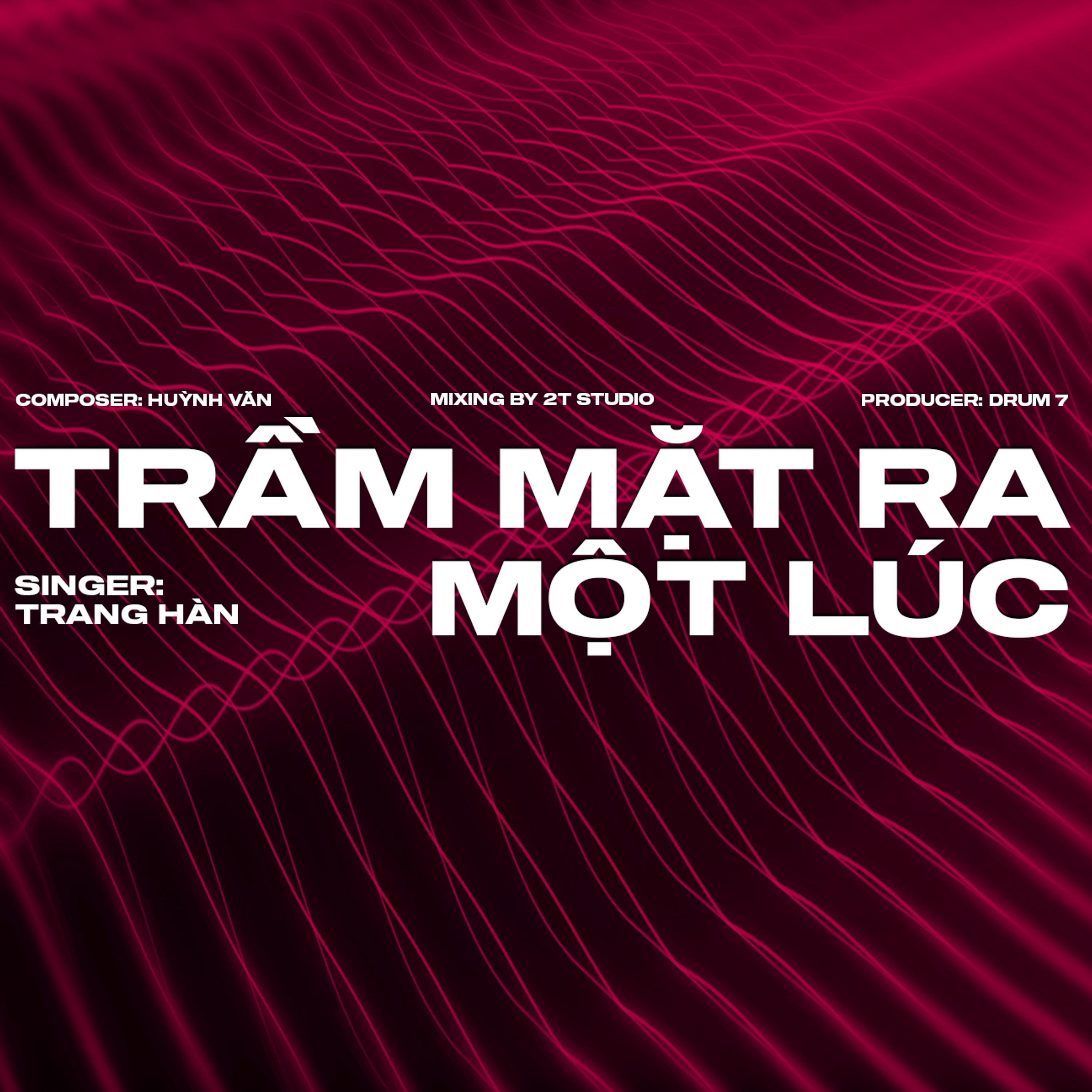 Trầm Mặt Ra Một Lúc (feat. Trang Hàn)