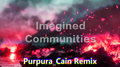 Imagined Communities (Purpura_Cain Remix)专辑