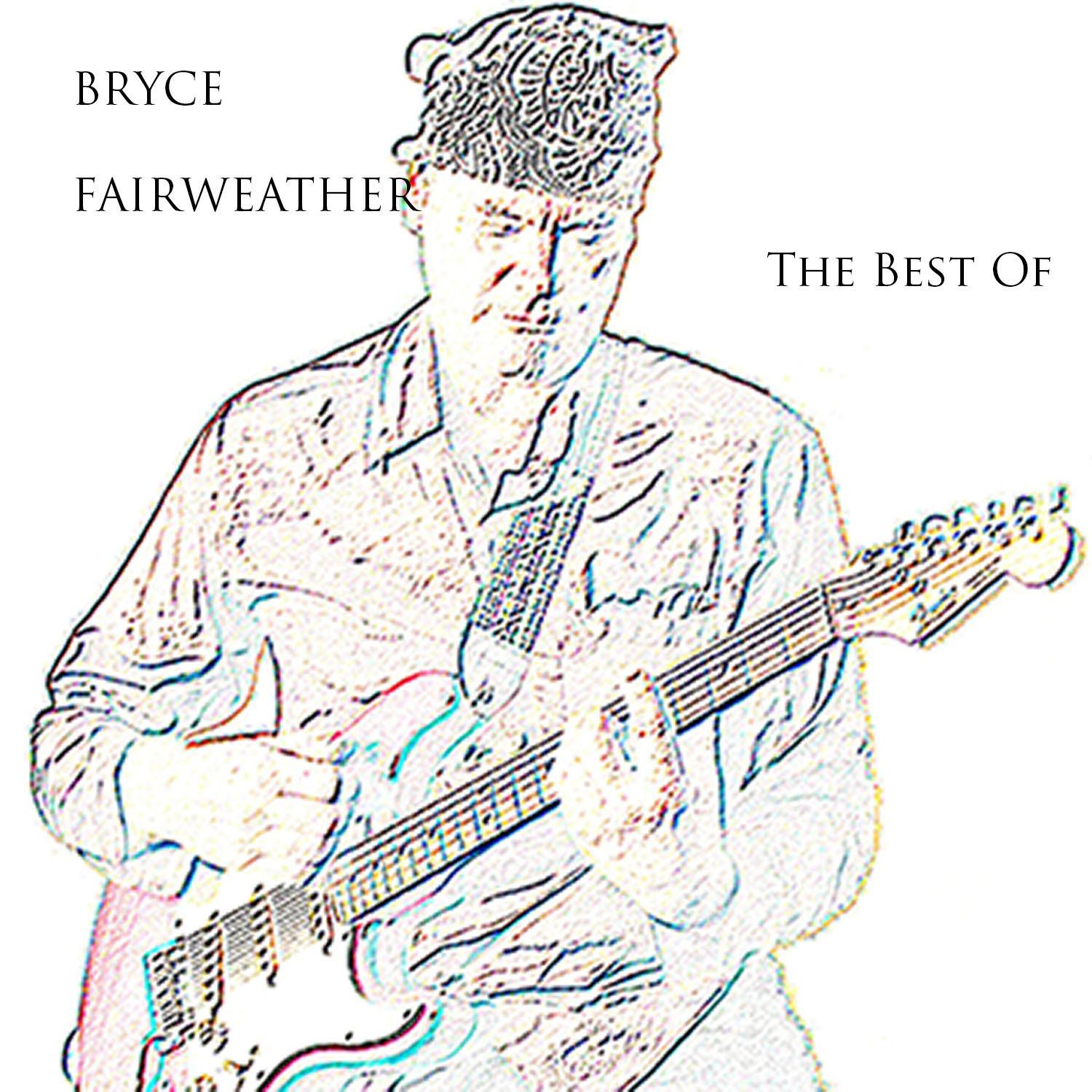Bryce Fairweather. The Best Of