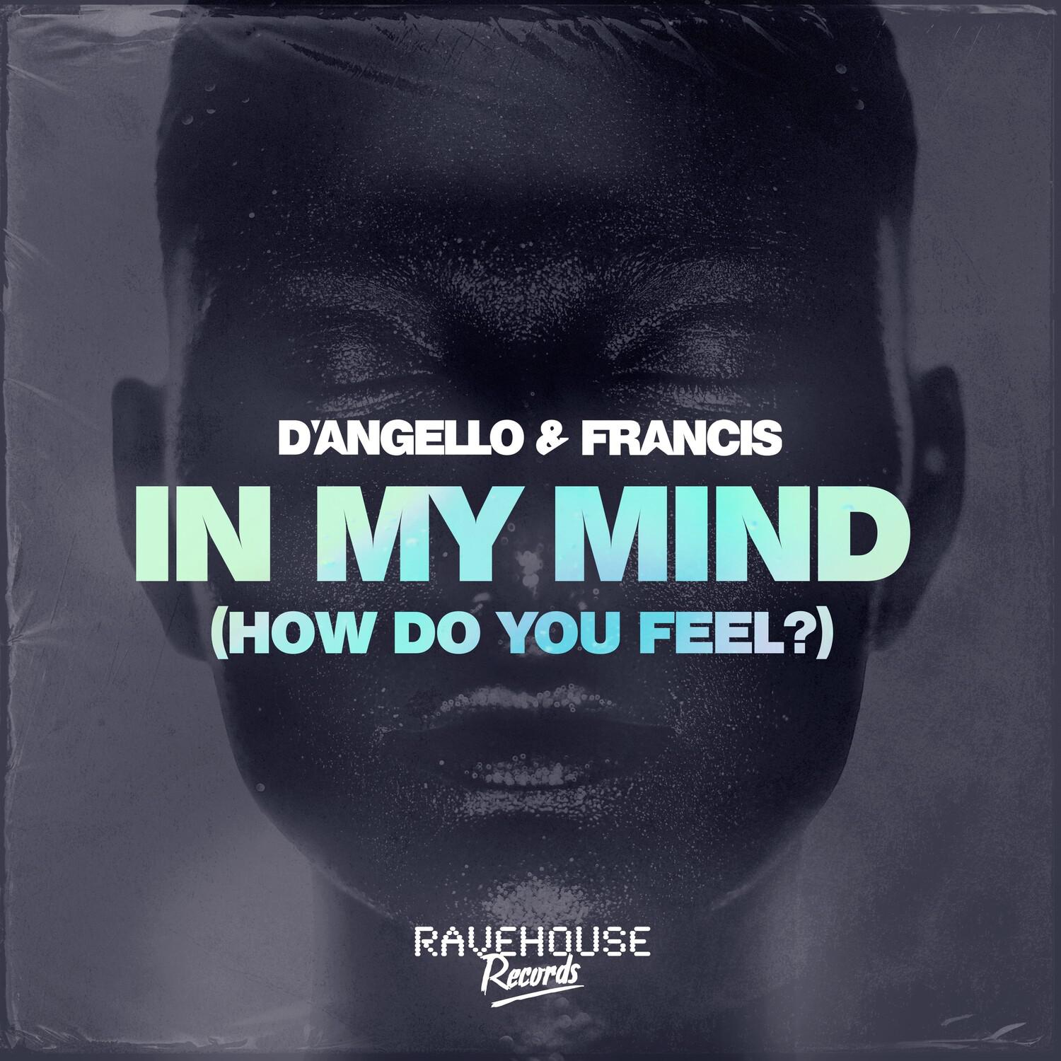 D'Angello & Francis - In My Mind (How Do You Feel?) (Extended Mix)