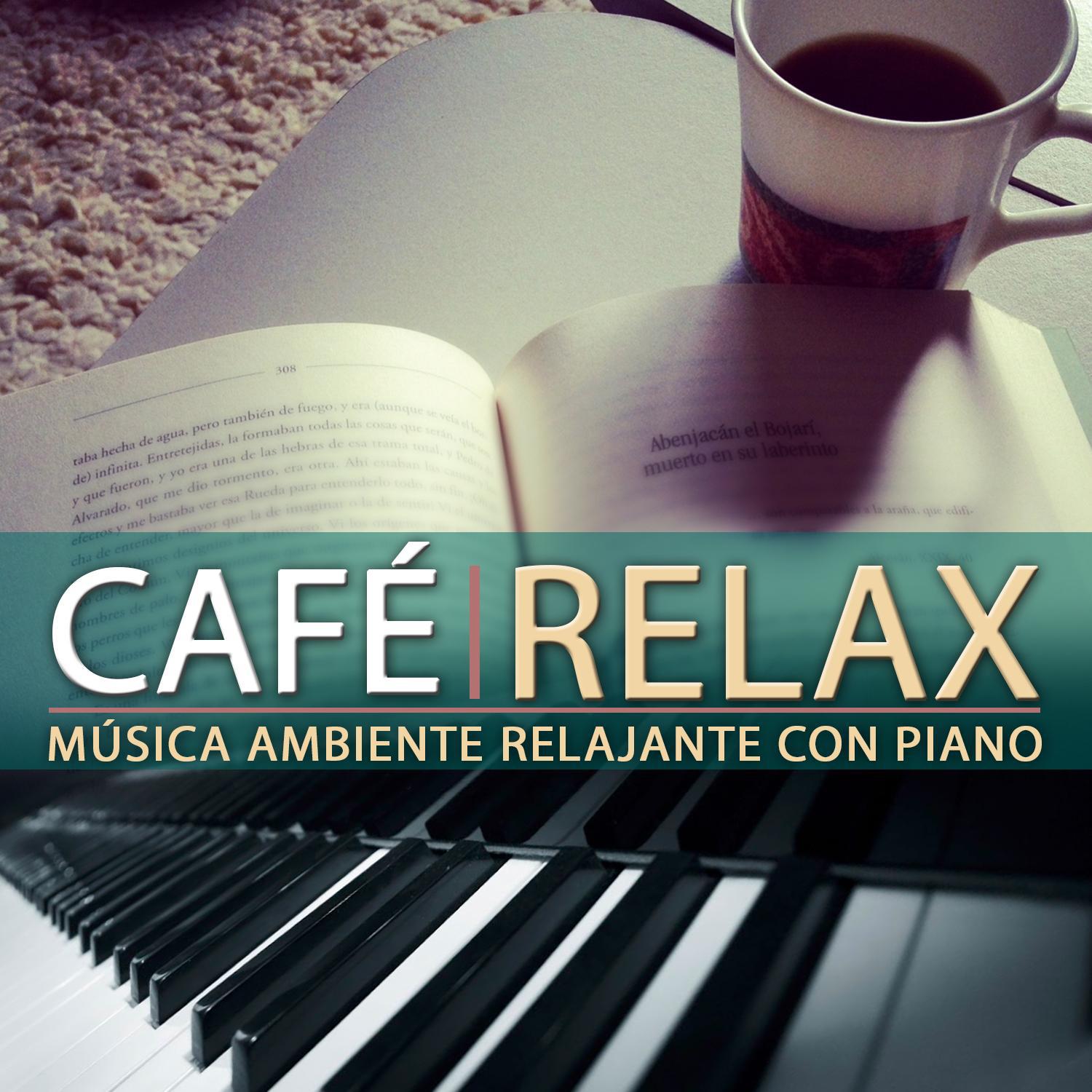 Relax Café, Música Ambiente Relajante Con Piano专辑