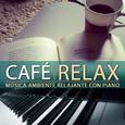 Relax Café, Música Ambiente Relajante Con Piano