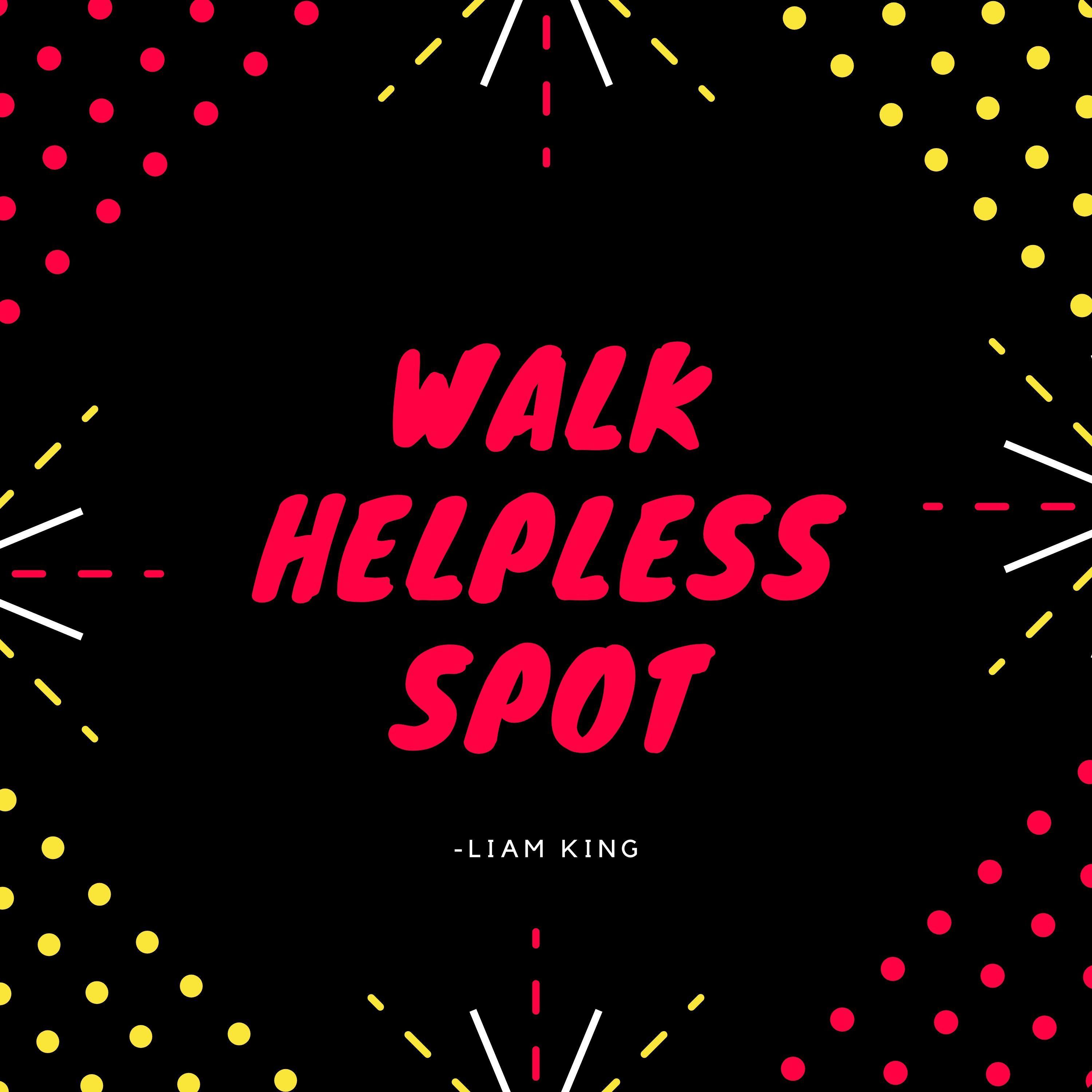 Walk Helpless Spot