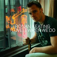 RONAN KEATING - I Love It When We Do