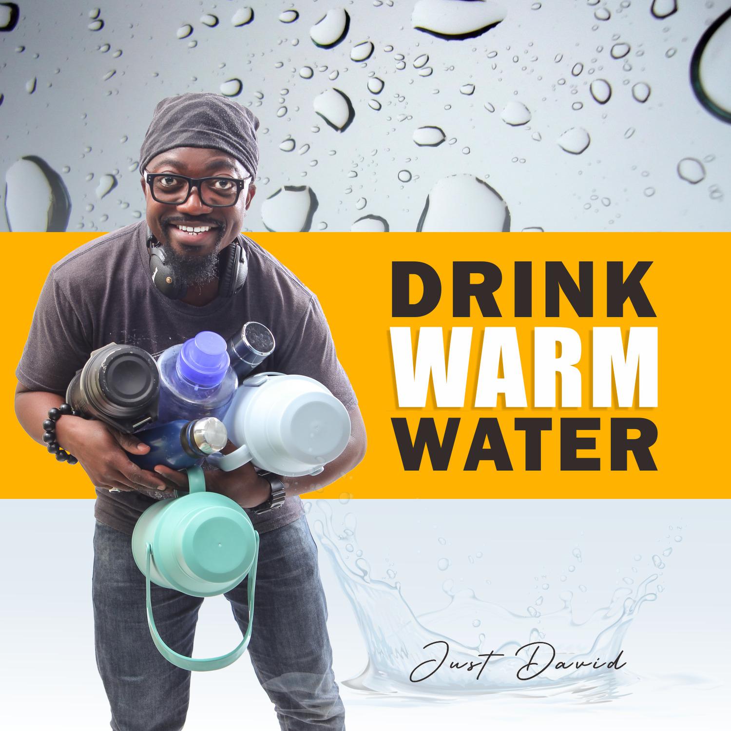 Just David - Drink Warm Water