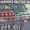 Hard Block - Get It With Me