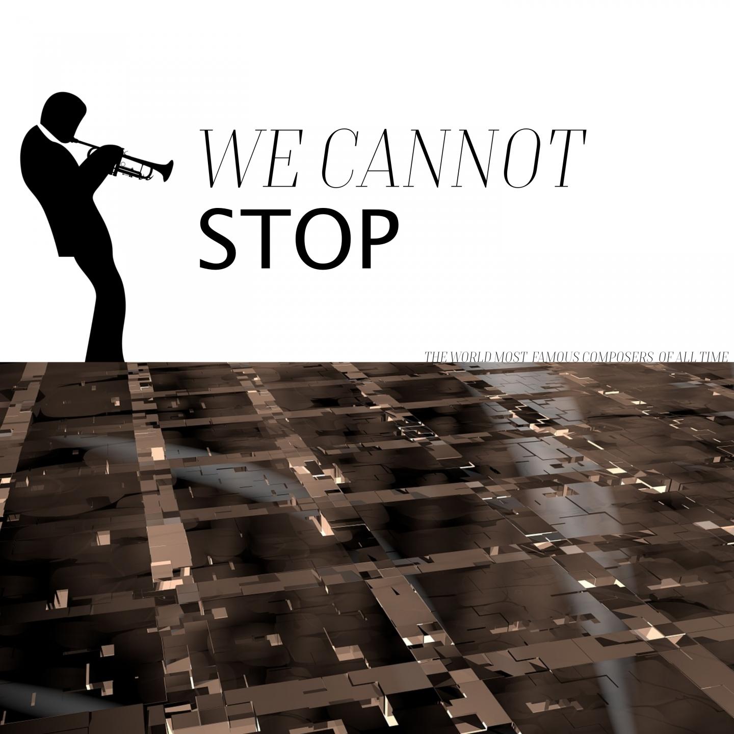 We Cannot Stop