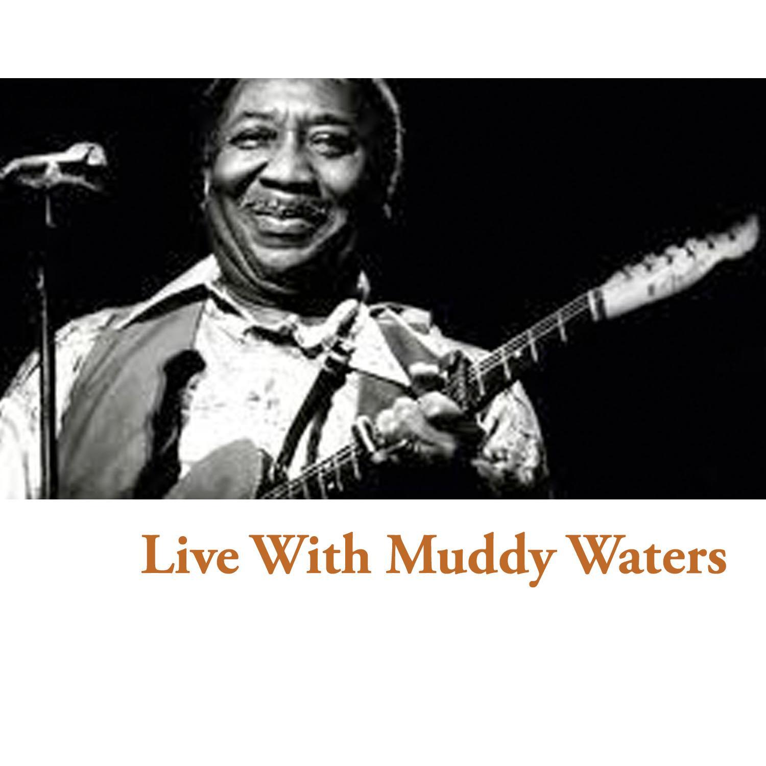 Live with Muddy Waters