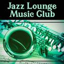 Jazz  Lounge Music Club  – Best Instrumental Lounge Jazz, Deep Jazz Music, Pure Background Music for专辑