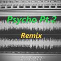 Psycho Pt.2(Remix)