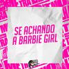 DJ BOO DOS FLUXOS - Se Achando a Barbie Girl