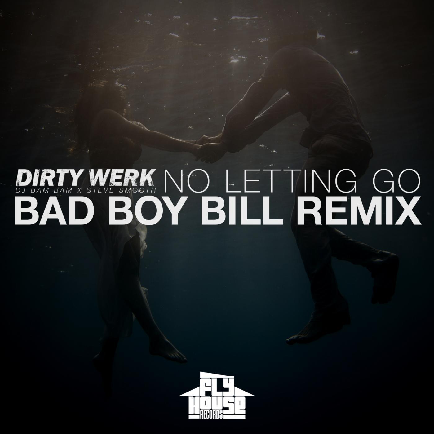 Dirty Werk - No Letting Go (Bad Boy Bill Remix)