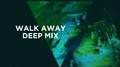 Walk Away (3LAU Deep Mix)专辑