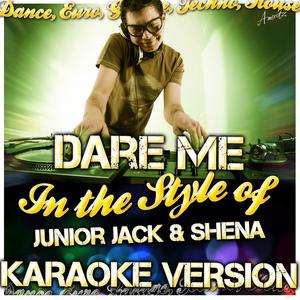 Junior Jack feat. Shena - Dare Me (Stupidisco) (Karaoke Version) 带和声伴奏 （升4半音）