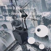 Env - Pneumatic Tokyo(Fx & 旋转_Turning_Point Edit)