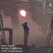 come again (Haltak @ satellites SURF Music Remix)