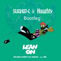 Lean On(Sugher-C & Naughty_Music Bootleg)