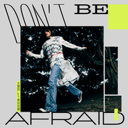 Don’t Be Afraid