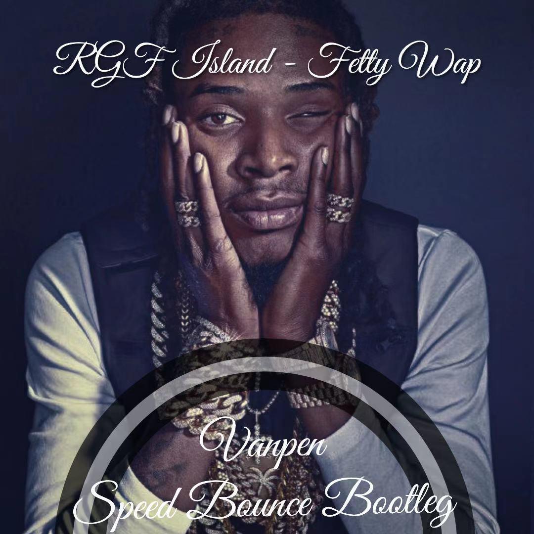 RGF Island - Fetty Wap (Vanpen彭威Bootleg)