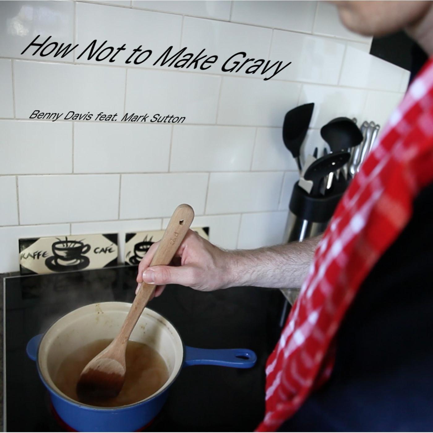 How Not to Make Gravy (feat. Mark Sutton)