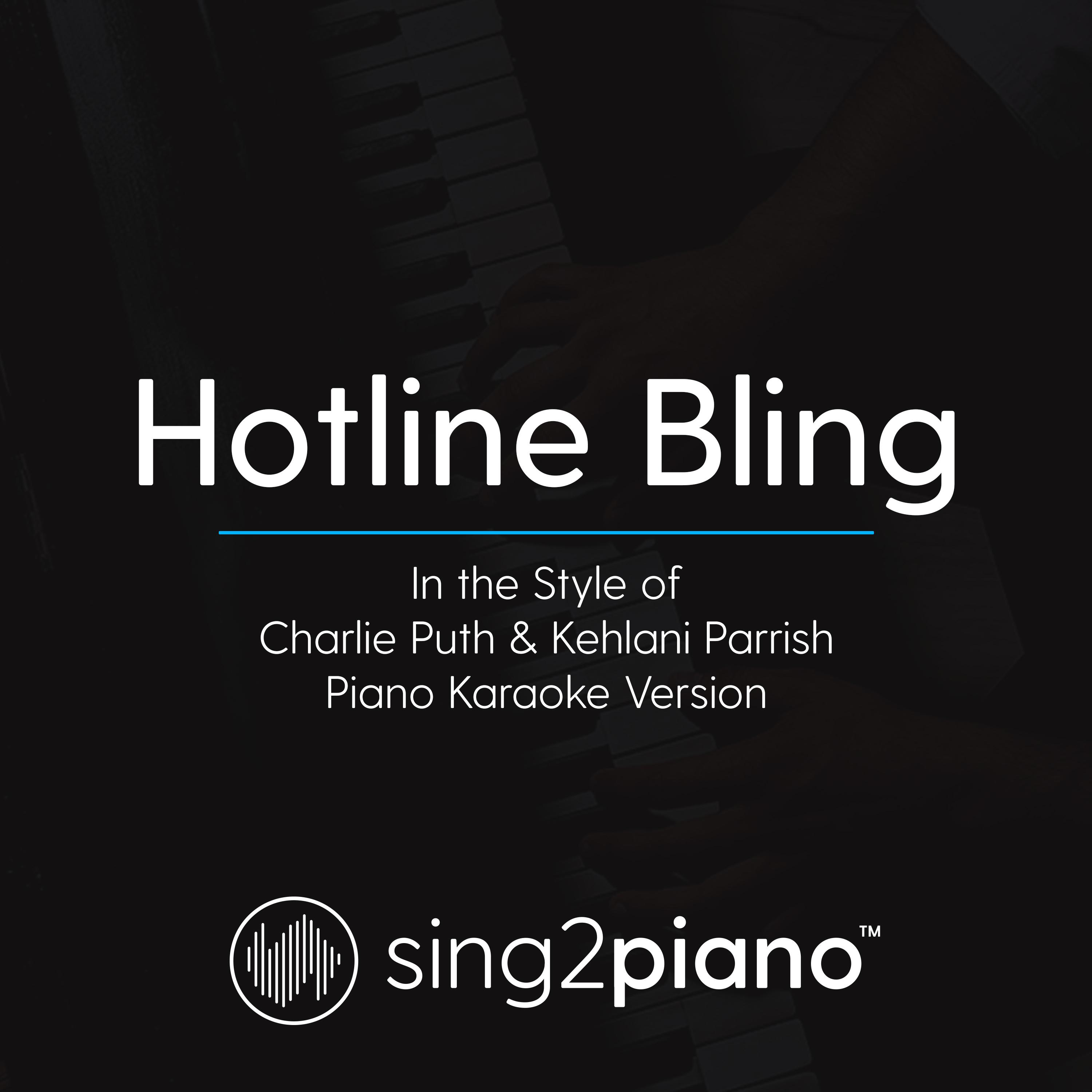 Hotline Bling (In the Style of Charlie Puth & Kehlani Parrish) (Piano Karaoke Version)专辑