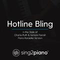 Hotline Bling (In the Style of Charlie Puth & Kehlani Parrish) (Piano Karaoke Version)