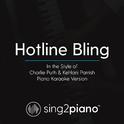 Hotline Bling (In the Style of Charlie Puth & Kehlani Parrish) (Piano Karaoke Version)专辑