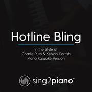 Hotline Bling (In the Style of Charlie Puth & Kehlani Parrish) (Piano Karaoke Version)