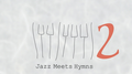 Jazz Meets Hymns 2专辑