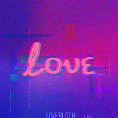 LOVE GLITCH (Inst.)