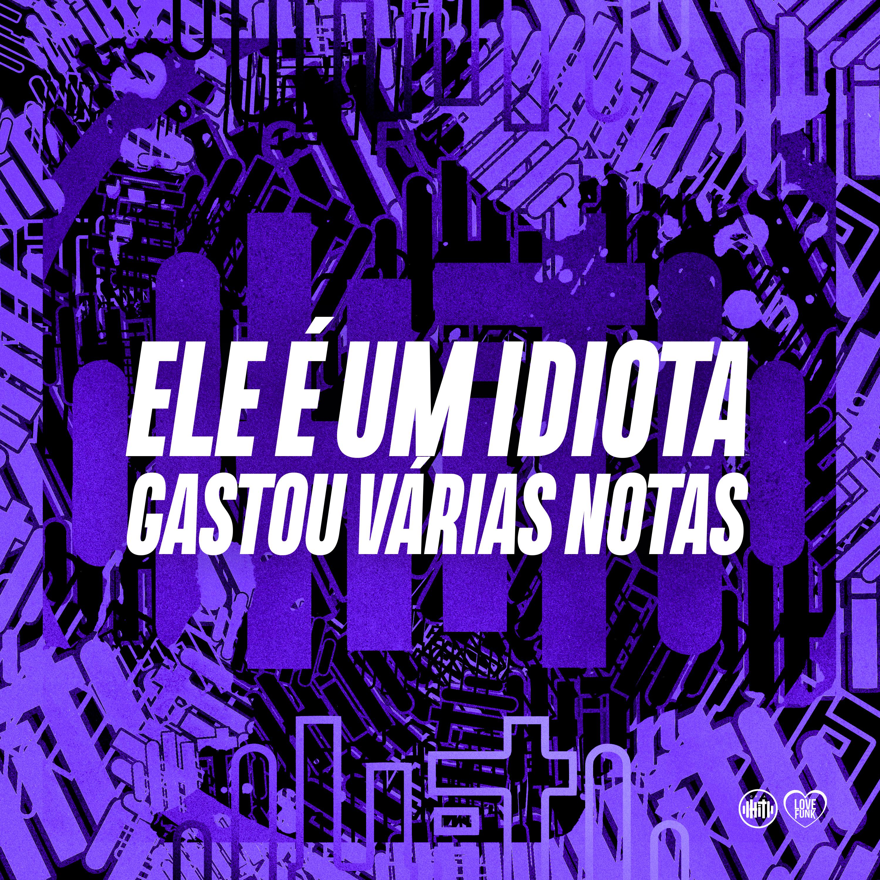 DJ DUH 011 - Ele É um Idiota - Gastou Várias Notas