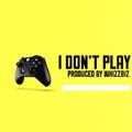 I Don't Play（Prod by WHIZZBIZ）