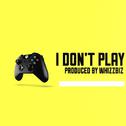 I Don't Play（Prod by WHIZZBIZ）专辑