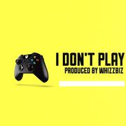 I Don't Play（Prod by WHIZZBIZ）