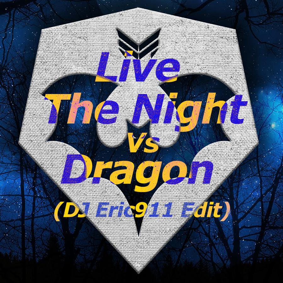 Live The Night Vs Dragon (DJ Eric911 Edit)专辑