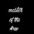 Master of the Drop