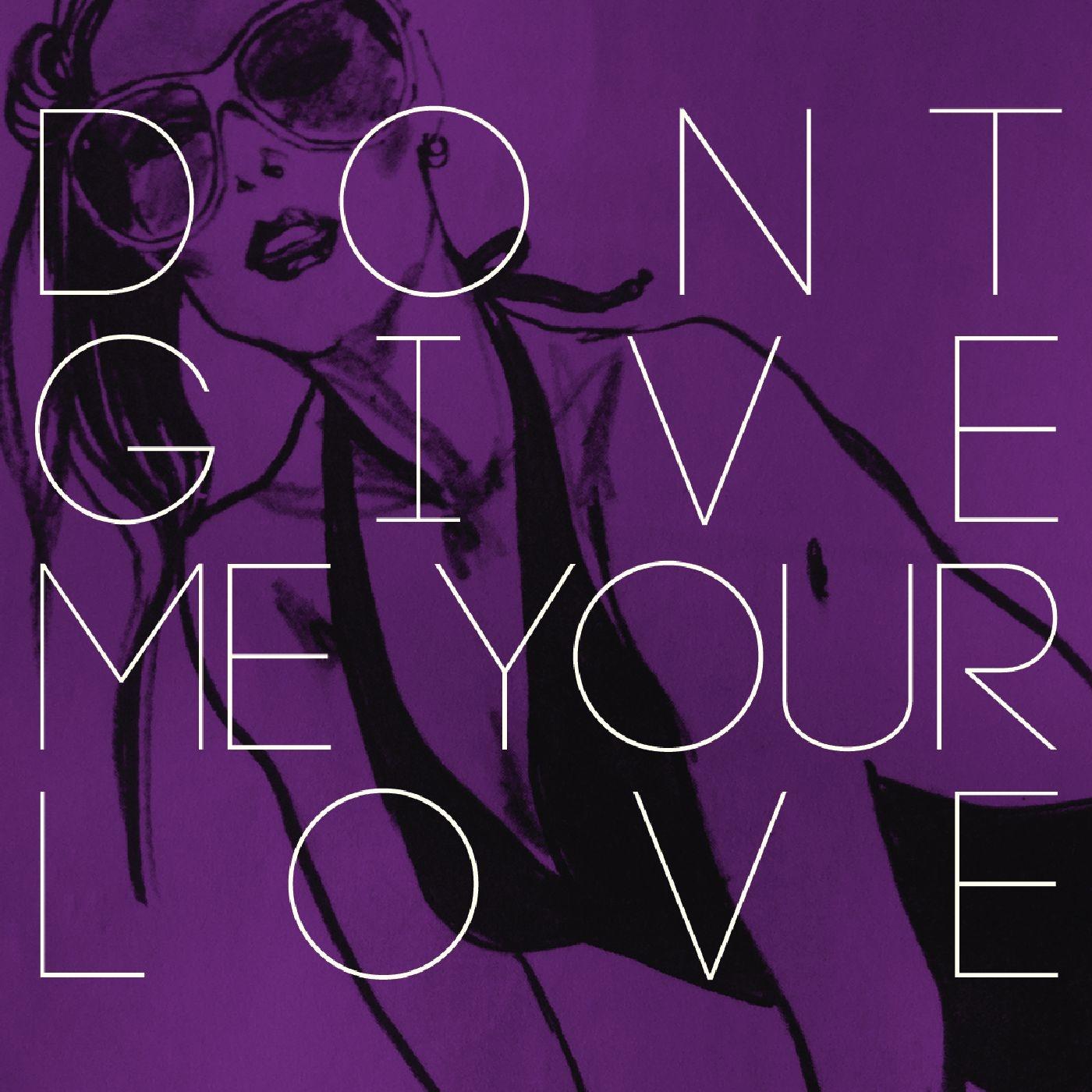 Don't Give Me Your Love - Single